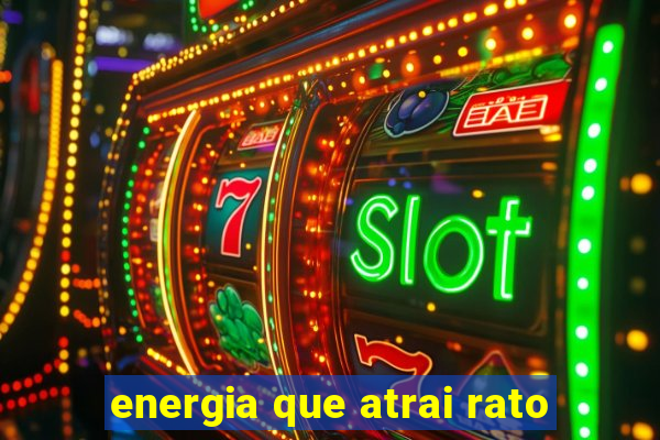 energia que atrai rato